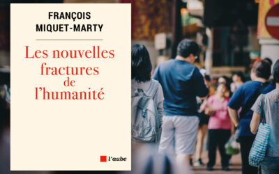 François Miquet Marty publie “Les nouvelles fractures de l’humanité”